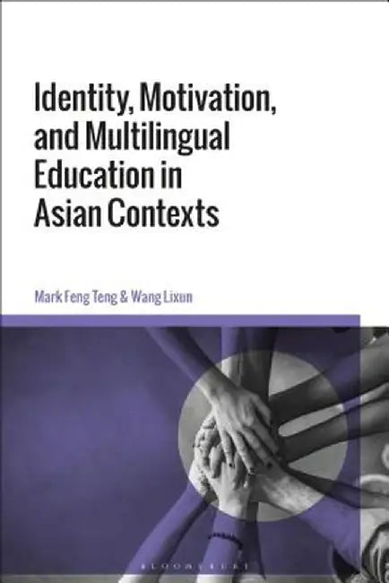 Identity, Motivation, and Multilingual Education in Asian Contexts by Mark Feng Teng