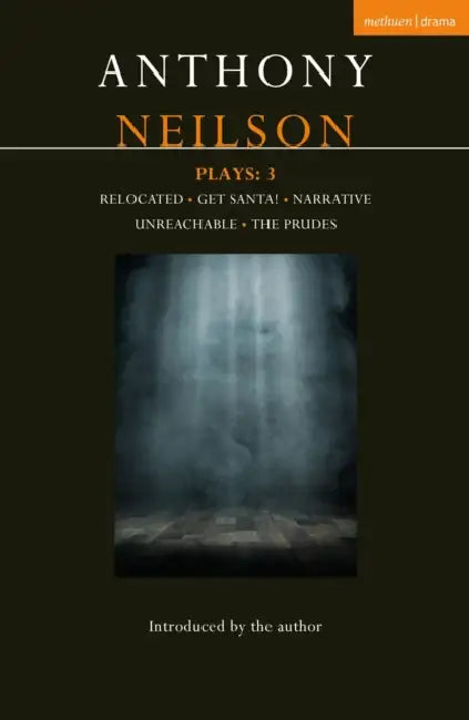 Anthony Neilson Plays: 3: Relocated; Get Santa!; Narrative; Unreachable; The Prudes by Anthony Neilson