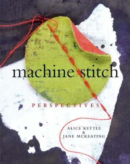 Machine Stitch: Perspectives by Alice Kettle
