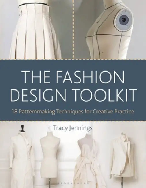 The Fashion Design Toolkit: 18 Patternmaking Techniques for Creative Practice by Tracy Jennings