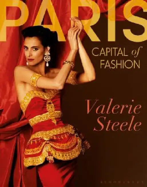 Paris, Capital of Fashion by Valerie Steele