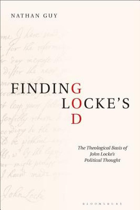 Finding Locke's God: The Theological Basis of John Locke's Political Thought by Nathan Guy