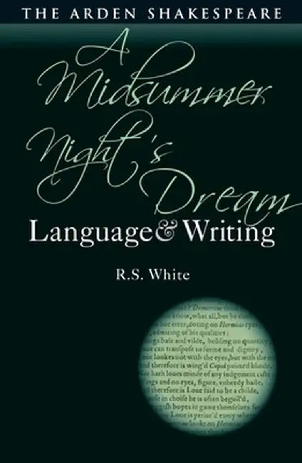 A Midsummer Night's Dream: Language and Writing by R. S. White