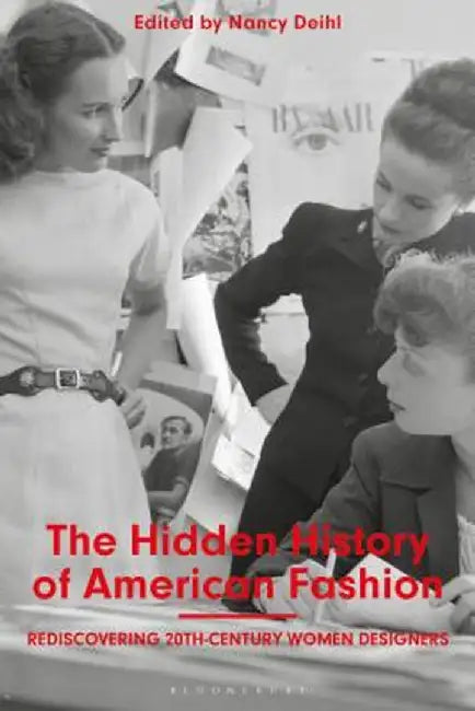 The Hidden History of American Fashion: Rediscovering 20th-Century Women Designers by Nancy Deihl