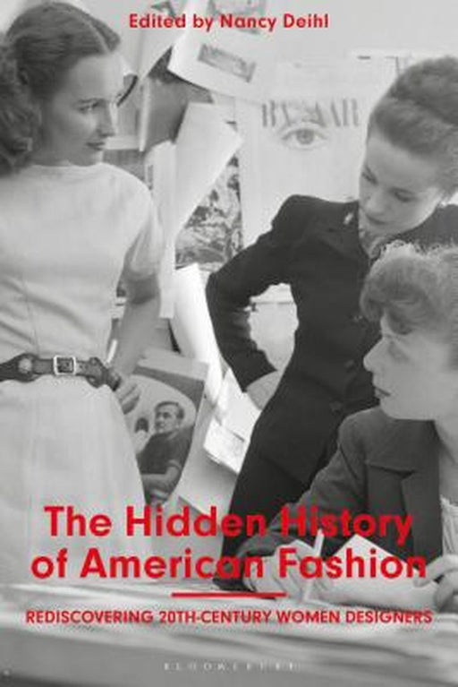 The Hidden History of American Fashion: Rediscovering 20th-Century Women Designers by Nancy Deihl