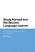 Study Abroad and the Second Language Learner: Expectations, Experiences and Development by Martin Howard