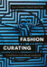 Fashion Curating: Critical Practice in the Museum and Beyond by Annamari Vänskä