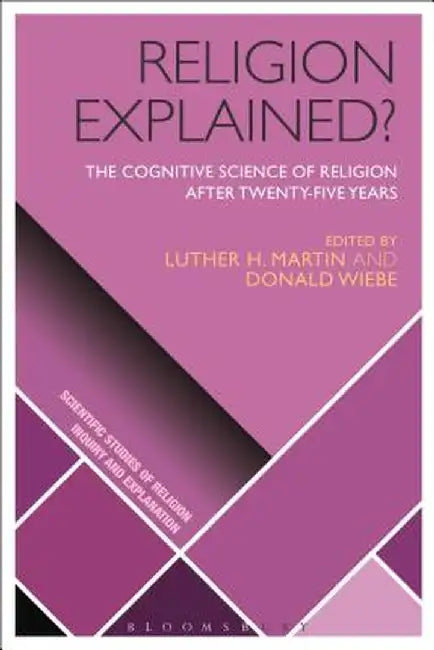 Religion Explained?: The Cognitive Science of Religion After Twenty-Five Years by D. Jason Slone