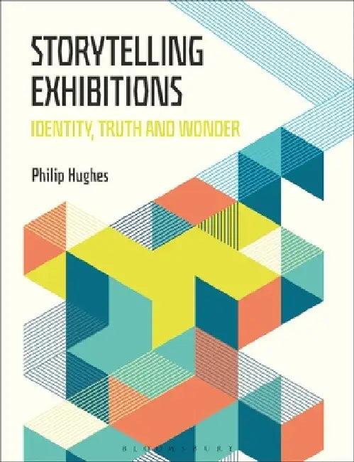 Storytelling Exhibitions: Identity, Truth and Wonder by Philip Hughes