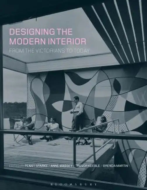 Designing the Modern Interior: From the Victorians to Today by Penny Sparke