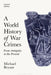 A World History of War Crimes: From Antiquity to the Present by Michael Bryant