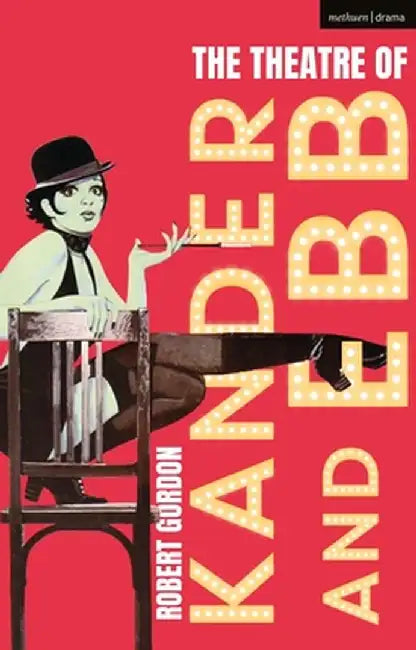 The Musicals of Kander and Ebb by Robert Gordon