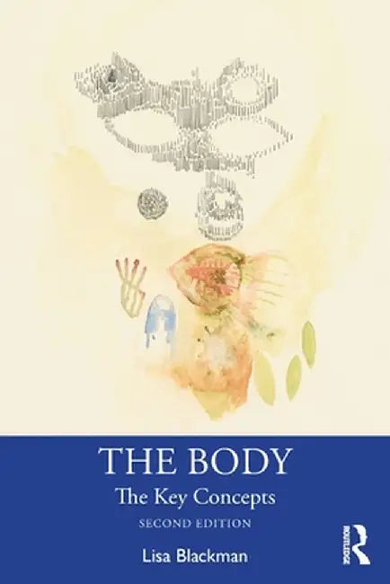 The Body: The Key Concepts by Lisa Blackman