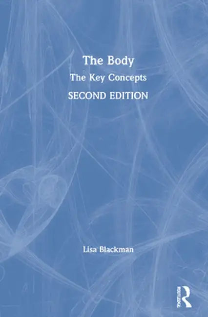 The Body: The Key Concepts by Lisa Blackman