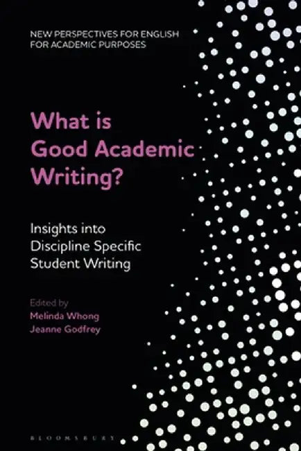 What Is Good Academic Writing?: Insights Into Discipline-Specific Student Writing by Alex Ding