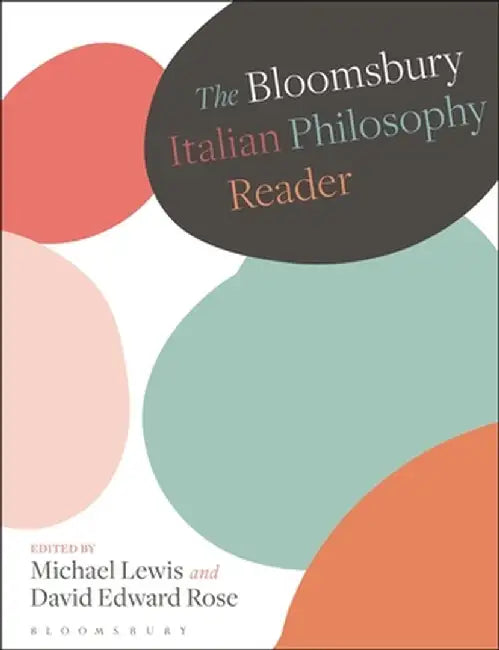 The Bloomsbury Italian Philosophy Reader by Michael Lewis