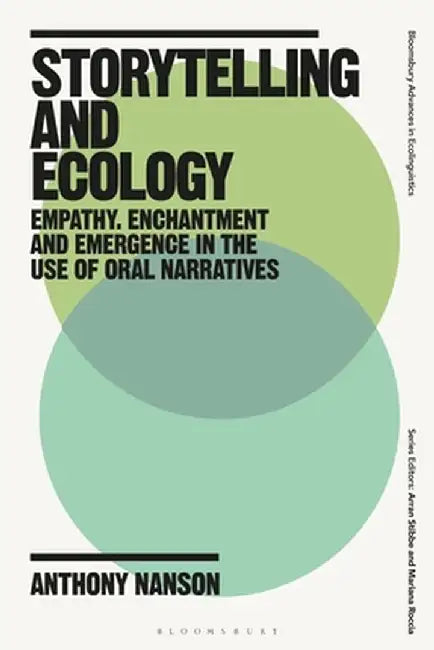 Storytelling and Ecology: Empathy, Enchantment and Emergence in the Use of Oral Narratives by Anthony Nanson