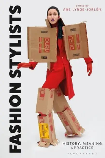 Fashion Stylists: History, Meaning and Practice by Ane Lynge-Jorlen