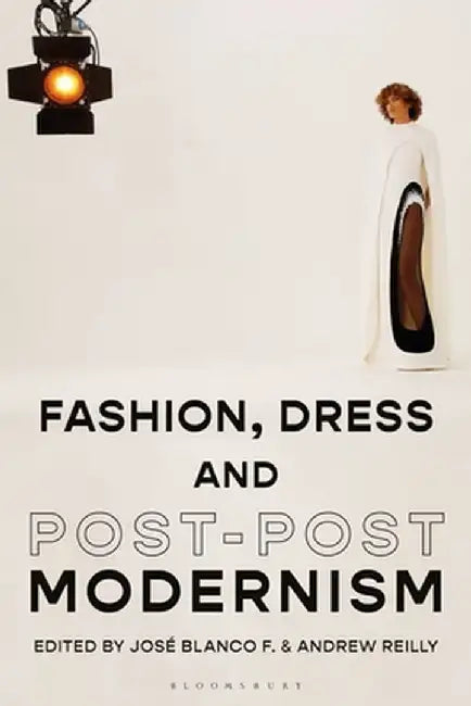 Fashion, Dress, and Post-Postmodernism by Jose Blanco F