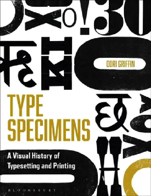 Type Specimens: A Visual History of Typesetting and Printing by Dori Griffin