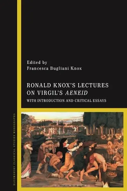 Ronald Knox's Lectures on Virgil's Aeneid: With Introduction and Critical Essays by Francesca Bugliani Knox