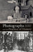 Photographs and the Practice of History: A Short Primer by Elizabeth Edwards