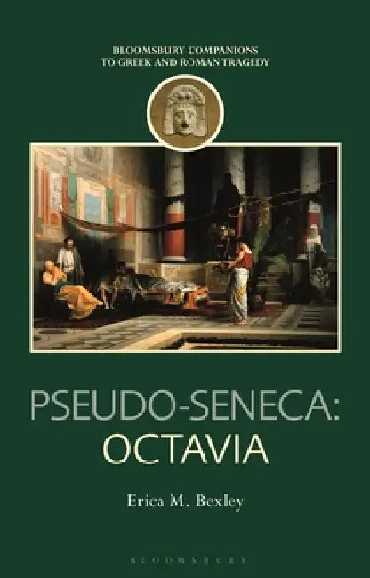 Pseudo-Seneca: Octavia by Erica M. Bexley