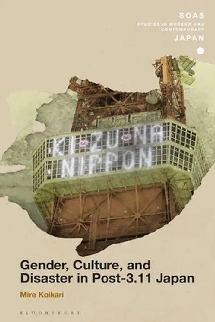 Gender, Culture, and Disaster in Post-3.11 Japan by Mire Koikari