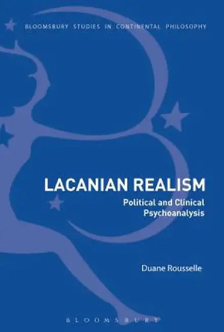 Lacanian Realism: Political and Clinical Psychoanalysis by Duane Rousselle