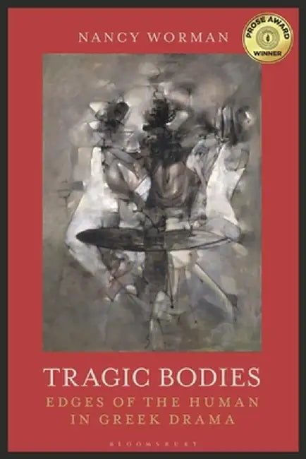 Tragic Bodies: Edges of the Human in Greek Drama by Nancy Worman