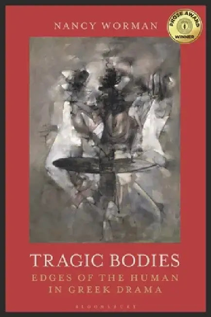 Tragic Bodies: Edges of the Human in Greek Drama by Nancy Worman