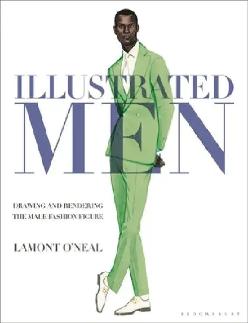 Illustrated Men: Drawing and Rendering the Male Fashion Figure by Lamont O'Neal