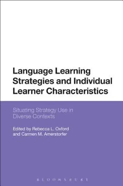 Language Learning Strategies and Individual Learner Characteristics: Situating Strategy Use in Diverse Contexts by Rebecca L. Oxford