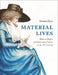 Material Lives: Women Makers and Consumer Culture in the 18th Century by Serena Dyer