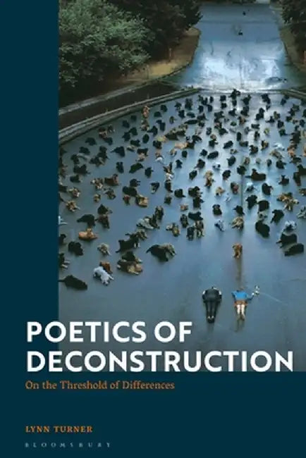 Poetics of Deconstruction: On the Threshold of Differences by Lynn Turner