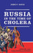 Russia in the Time of Cholera: Disease Under Romanovs and Soviets by John P. Davis