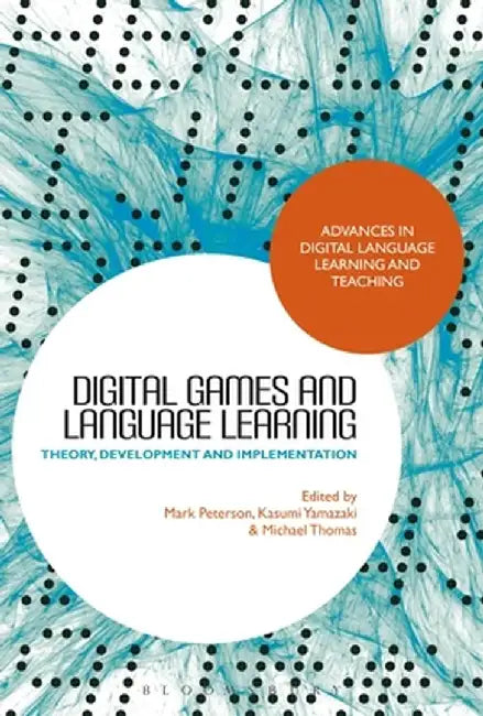 Digital Games and Language Learning: Theory, Development and Implementation by Mark Peterson