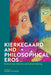 Kierkegaard and Philosophical Eros by Ulrika Carlsson