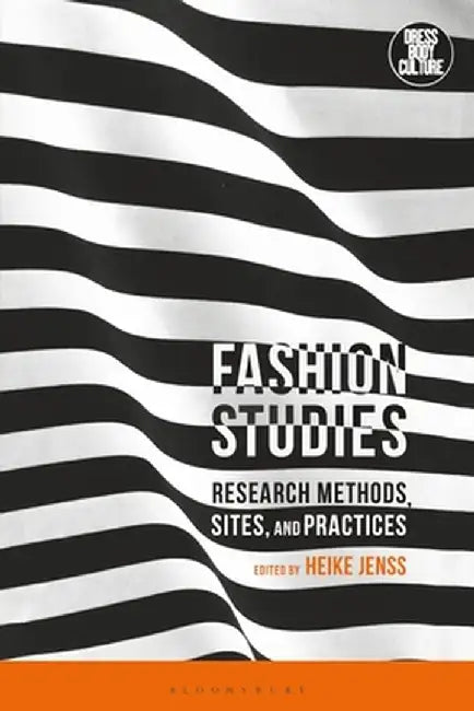 Fashion Studies: Research Methods, Sites, and Practices by Heike Jenss