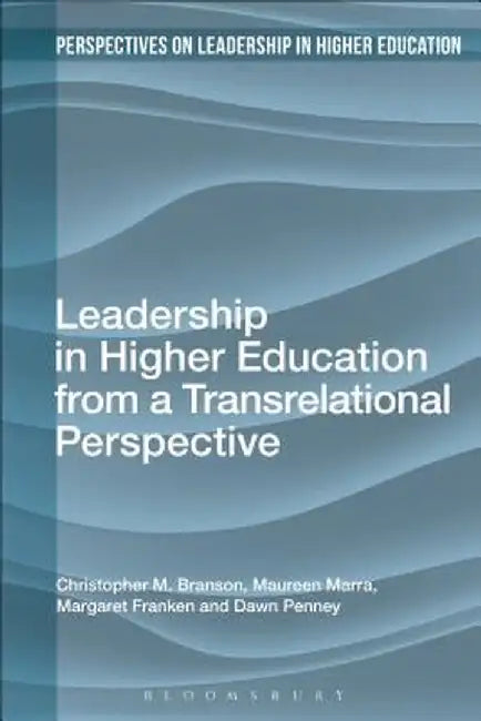 Leadership in Higher Education from a Transrelational Perspective by Christopher M. Branson