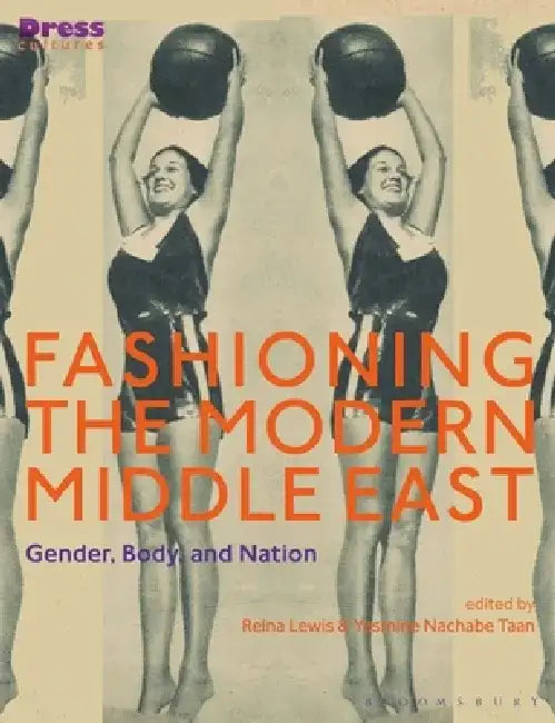 Fashioning the Modern Middle East: Gender, Body, and Nation by Elizabeth Wilson