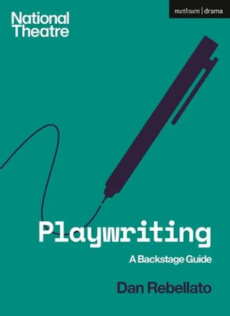 Playwriting: A Backstage Guide by Dan Rebellato