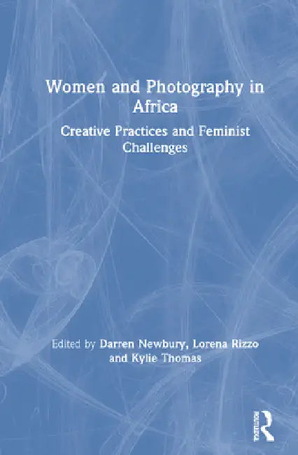 Women And Photography In Africa: Creative Practices And Feminist Challenges by Darren Newbury