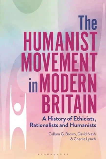 A Modern History of British Humanism by Callum G. Brown