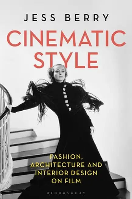 Cinematic Style: Fashion and Interior Design on Film by Jess Berry