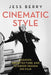 Cinematic Style: Fashion and Interior Design on Film by Jess Berry