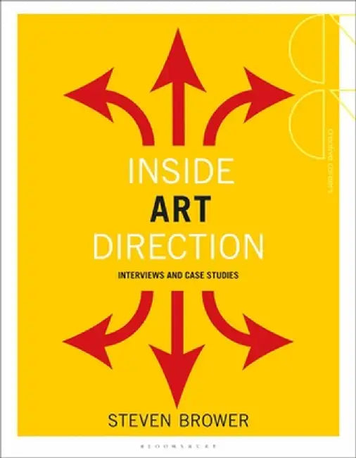 Inside Art Direction: Interviews and Case Studies by Steven Brower