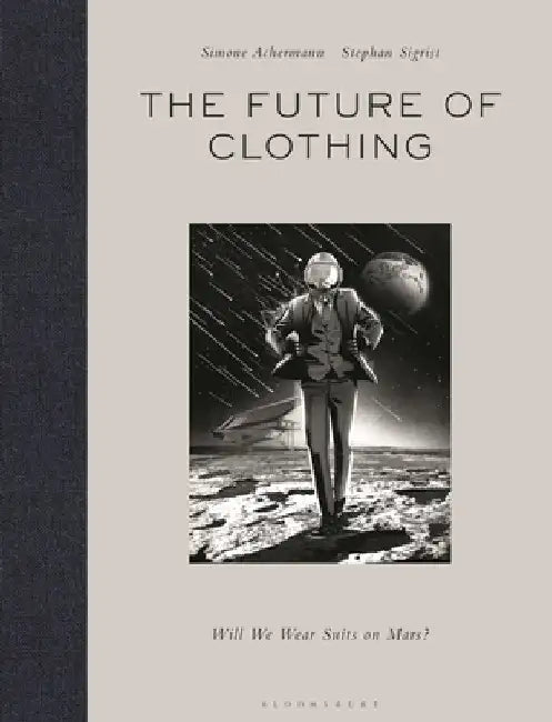 The Future of Clothing: Will We Wear Suits on Mars? by Simone Achermann