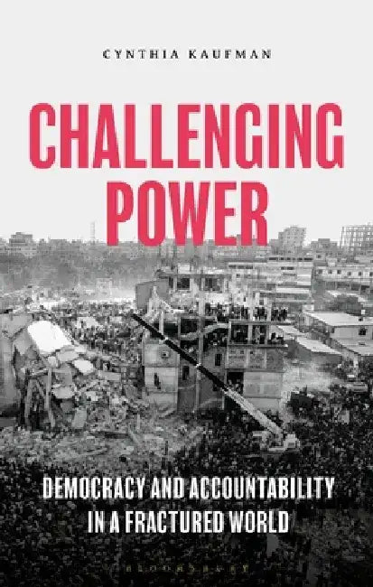 Accountability Democracy: Challenging Power in an Increasingly Connected and Unstable World by Cynthia Kaufman