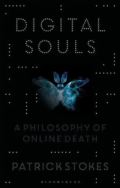 Digital Souls: A Philosophy of Online Death by Patrick Stokes